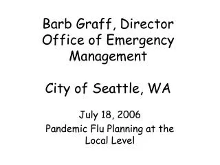 Barb Graff, Director Office of Emergency Management City of Seattle, WA
