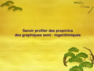 Savoir profiter des propri é t é s des graphiques semi - logarithmiques