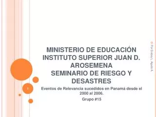 MINISTERIO DE EDUCACIÓN INSTITUTO SUPERIOR JUAN D. AROSEMENA SEMINARIO DE RIESGO Y DESASTRES