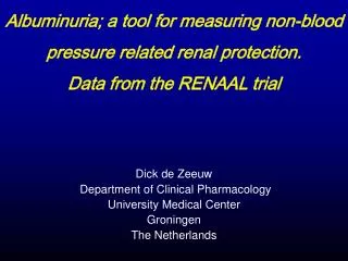 Dick de Zeeuw Department of Clinical Pharmacology University Medical Center Groningen The Netherlands