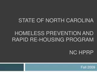 State of North Carolina Homeless Prevention and Rapid RE- HOUsing Program NC HPRP
