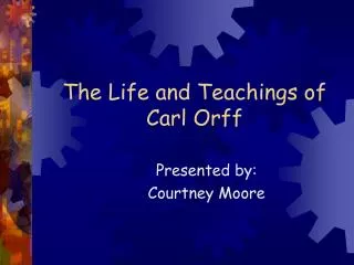 The Life and Teachings of Carl Orff