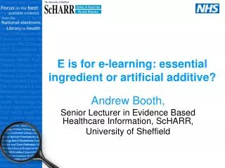 E is for e-learning: essential ingredient or artificial additive?