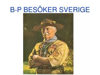 B-P BESÖKER SVERIGE