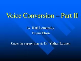 Voice Conversion – Part II