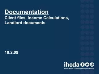 Documentation Client files, Income Calculations, Landlord documents 10.2.09