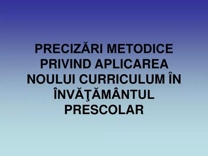 preciz ri metodice privind aplicarea noului curriculum n nv m ntul prescolar