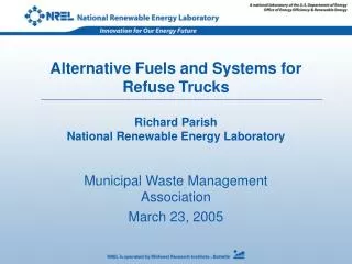 Alternative Fuels and Systems for Refuse Trucks Richard Parish National Renewable Energy Laboratory