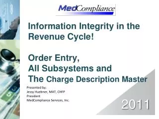 Information Integrity in the Revenue Cycle! Order Entry, All Subsystems and The Charge Description Master