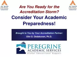 Brought to You by Your Accreditation Partner: Olin O. Oedekoven, Ph.D.