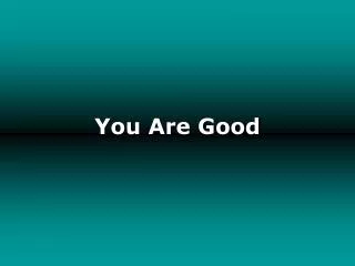 You Are Good