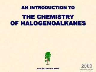 AN INTRODUCTION TO THE CHEMISTRY OF HALOGENOALKANES