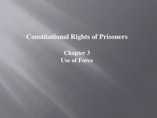 Constitutional Rights of Prisoners Chapter 3 Use of Force