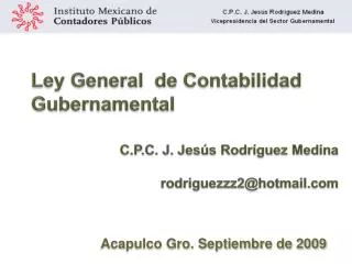 Ley General de Contabilidad Gubernamental C.P.C. J. Jesús Rodríguez Medina rodriguezzz2@hotmail.com