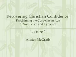 Recovering Christian Confidence: Proclaiming the Gospel in an Age of Skepticism and Cynicism Lecture 1