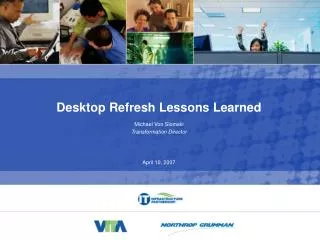 Desktop Refresh Lessons Learned Michael Von Slomski Transformation Director
