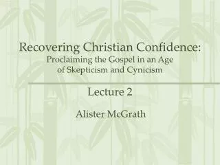 Recovering Christian Confidence: Proclaiming the Gospel in an Age of Skepticism and Cynicism Lecture 2