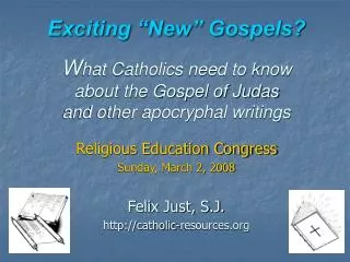 Exciting “New” Gospels? W hat Catholics need to know about the Gospel of Judas and other apocryphal writings