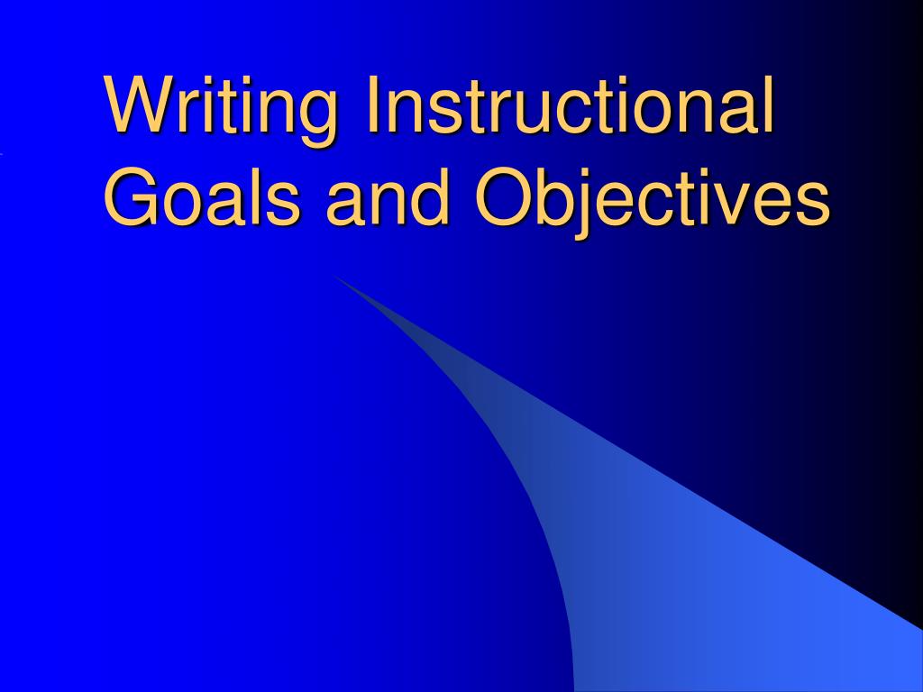 PPT - Writing Instructional Goals and Objectives PowerPoint ...