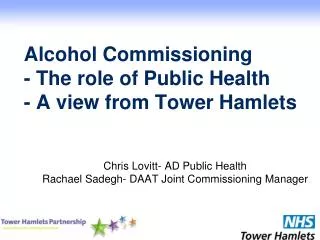 Alcohol Commissioning - The role of Public Health - A view from Tower Hamlets