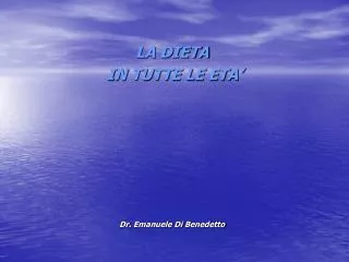 LA DIETA IN TUTTE LE ETA’ Dr. Emanuele Di Benedetto