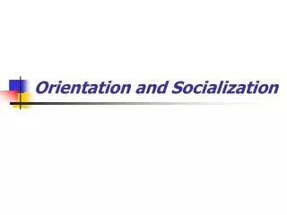 Orientation and Socialization
