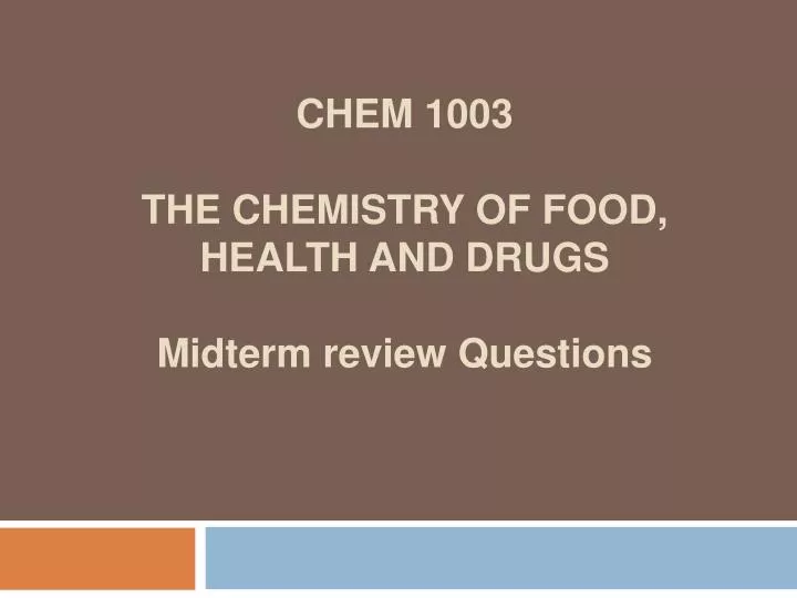 chem 1003 the chemistry of food health and drugs midterm review questions