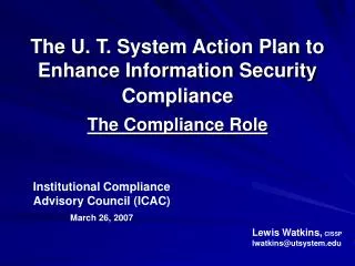 The U. T. System Action Plan to Enhance Information Security Compliance The Compliance Role