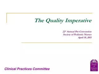 The Quality Imperative 22 st Annual Pre-Convention Society of Pediatric Nurses April 19, 2011