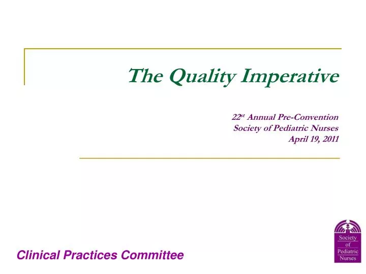 the quality imperative 22 st annual pre convention society of pediatric nurses april 19 2011