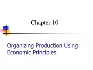 Organizing Production Using Economic Principles