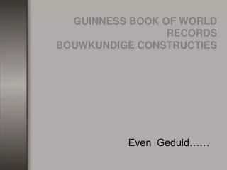 GUINNESS BOOK OF WORLD RECORDS BOUWKUNDIGE CONSTRUCTIES