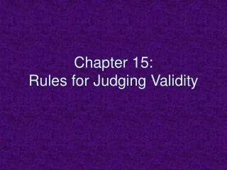 Chapter 15: Rules for Judging Validity