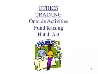 ETHICS TRAINING Outside Activities Fund Raising Hatch Act