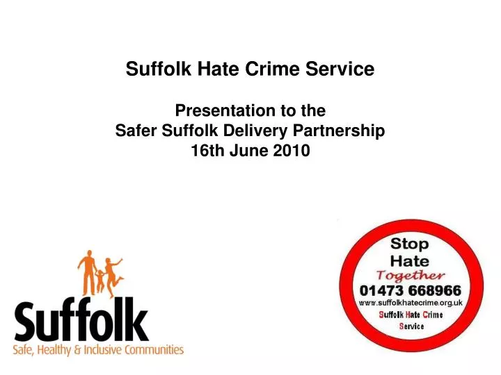 suffolk hate crime service presentation to the safer suffolk delivery partnership 16th june 2010