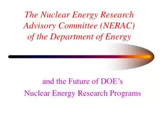The Nuclear Energy Research Advisory Committee (NERAC) of the Department of Energy