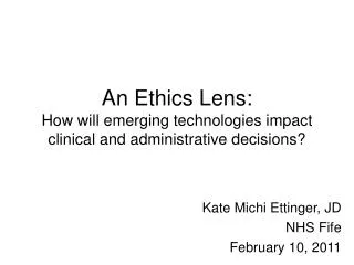 An Ethics Lens: How will emerging technologies impact clinical and administrative decisions?