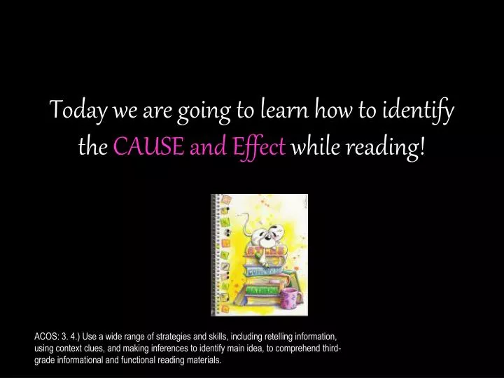 today we are going to learn how to identify the cause and effect while reading