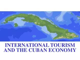INTERNATIONAL TOURISM AND THE CUBAN ECONOMY