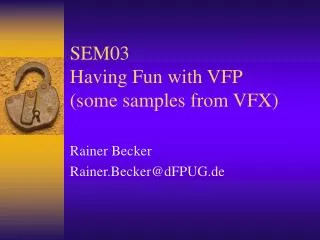 SEM03 Having Fun with VFP (some samples from VFX)