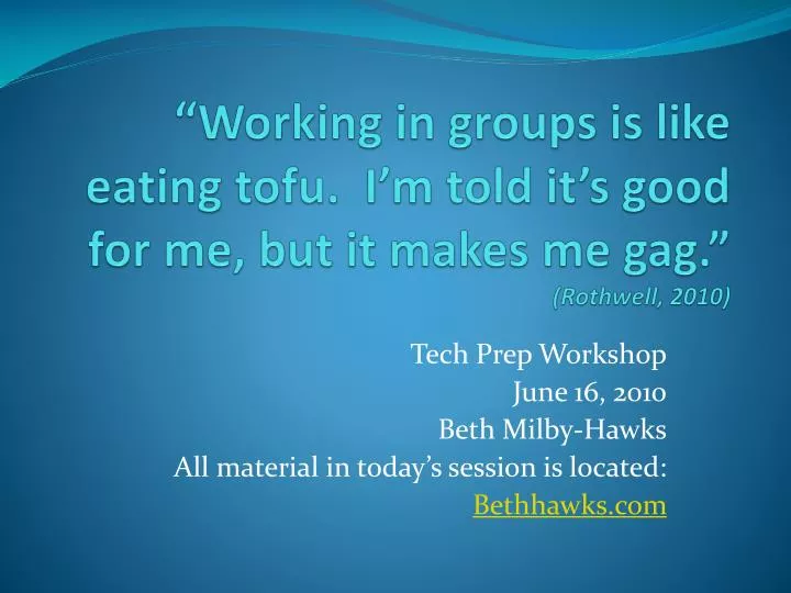 working in groups is like eating tofu i m told it s good for me but it makes me gag rothwell 2010