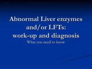 Abnormal Liver enzymes and/or LFTs: work-up and diagnosis