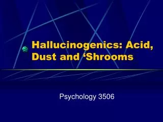 Hallucinogenics: Acid, Dust and ‘Shrooms