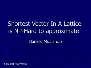Shortest Vector In A Lattice is NP-Hard to approximate