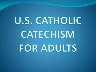 U.S. CATHOLIC CATECHISM FOR ADULTS