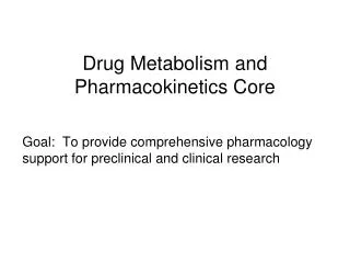 Drug Metabolism and Pharmacokinetics Core