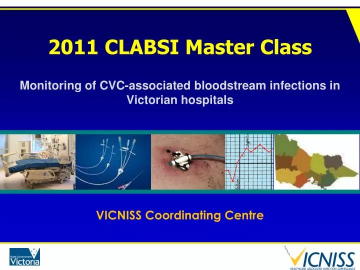 2011 clabsi master class monitoring of cvc associated bloodstream infections in victorian hospitals