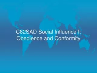 C82SAD Social Influence I: Obedience and Conformity