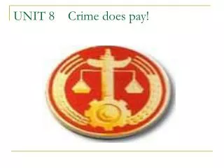 UNIT 8 Crime does pay!