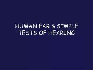 HUMAN EAR &amp; SIMPLE TESTS OF HEARING